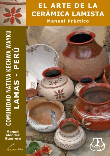 El arte de la cerámica lamista: manual práctico : comunidad nativa kechwa wayku Lamas, Perú
