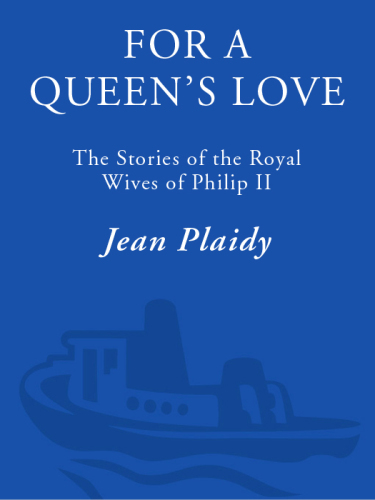 For a Queen's Love: The Stories of the Royal Wives of Philip II (A Novel of the Tudors)