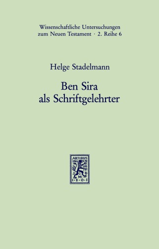 Ben Sira als Schriftgelehrter: Eine Untersuchung zum Berufsbild des vor-makkabäischen Sōfēr unter Berücksichtigung seines Verhältnisses zu Priester-, Propheten und Weisheitslehrertum