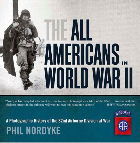 The All Americans in World War II: A Photographic History of the 82nd Airborne Division at War