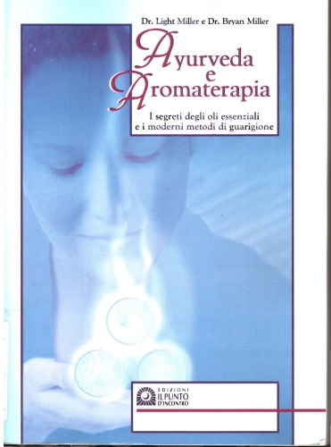 Ayurveda e aromaterapia. I segreti degli oli essenziali e i moderni metodi di guarigione
