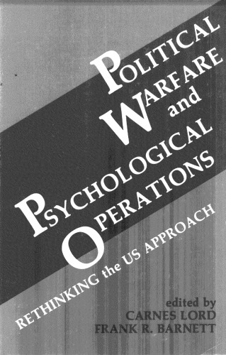 Political Warfare and Psychological Operations: Rethinking the US Approach