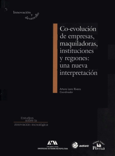 Coevolución de Empresas Maquiladoras, Instituciones y Regiones: Una Nueva Interpretación