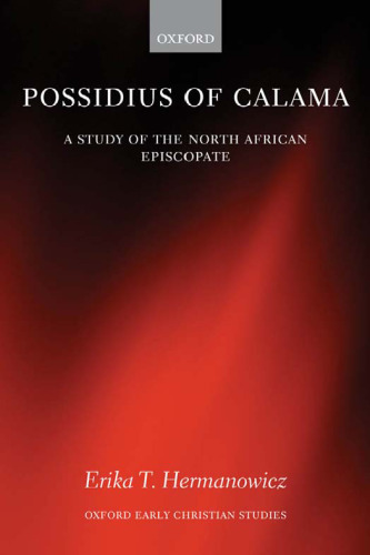 Possidius of Calama: A Study of the North African Episcopate in the Age of Augustine (Oxford Early Christian Studies)