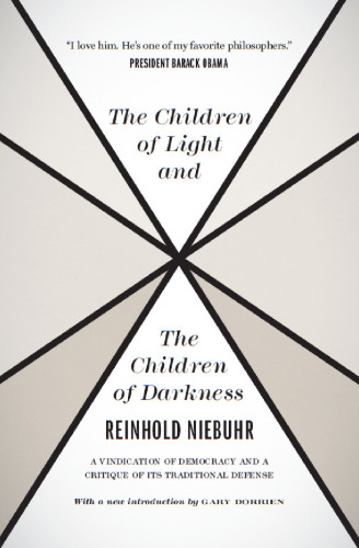 The Children of Light and the Children of Darkness: A Vindication of Democracy and a Critique of Its Traditional Defense