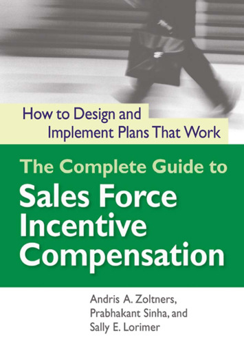 The complete guide to sales force incentive compensation: how to design and implement plans that work