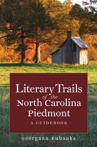 Literary Trails of the North Carolina Piedmont: A Guidebook