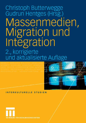 Massenmedien, Migration und Integration. Herausforderungen für Journalismus und politische Bildung, 2. Auflage (Interkulturelle Studien - Band 17)