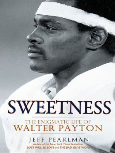 Sweetness: The Enigmatic Life of Walter Payton