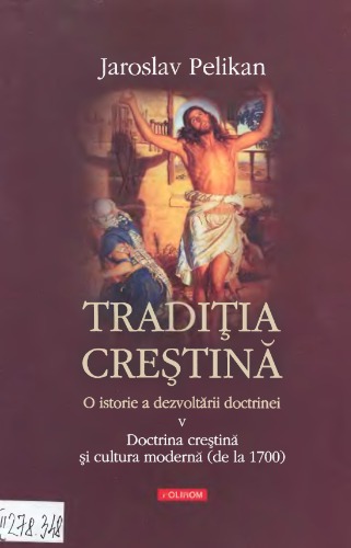 Tradiţia creştină: o istorie a dezvoltării doctrinei (vol. 5: Doctrina creştină şi cultura modernă, de la 1700)