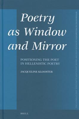 Poetry as Window and Mirror: Positioning the Poet in Hellenistic Poetry