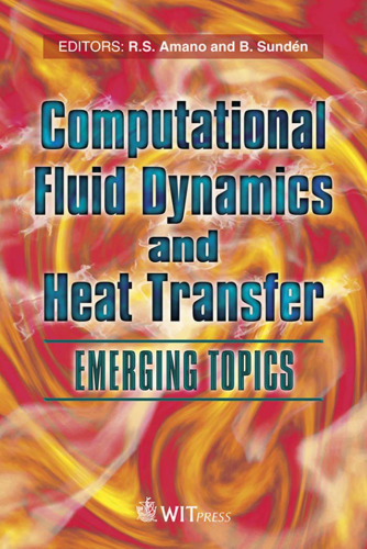 Computational Fluid Dynamics and Heat Transfer: Emerging Topics (Developments in Heat Transfer) (Developments in Heat Transfer Objectives)
