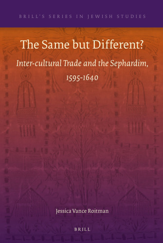 The Same but Different?: Inter-Cultural Trade and the Sephardim, 1595-1640 (Brill's Series in Jewish Studies)