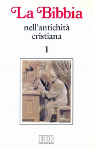 La Bibbia nell'antichità cristiana. Vol. I: da Gesù a Origene