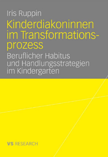 Kinderdiakoninnen im Transformationsprozess. Beruflicher Habitus und Handlungsstrategien im Kindergarten (VS Research)