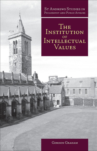 The Institution of Intellectual Values: Realism and Idealism in Higher Education (St Andrews Studies in Philosophy and Public Affairs)