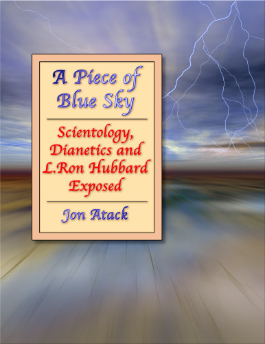 A Piece of Blue Sky: Scientology, Dianetics and L. Ron Hubbard Exposed