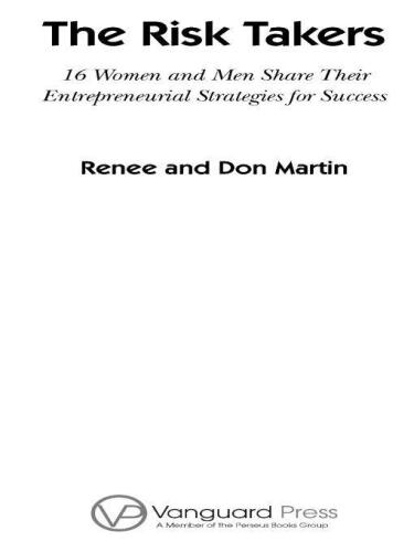 The Risk Takers: 16 Women and Men Who Built Great Businesses Share Their Entrepreneurial Strategies For Success