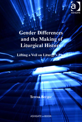 Gender Differences and the Making of Liturgical History (Liturgy, Worship and Society)
