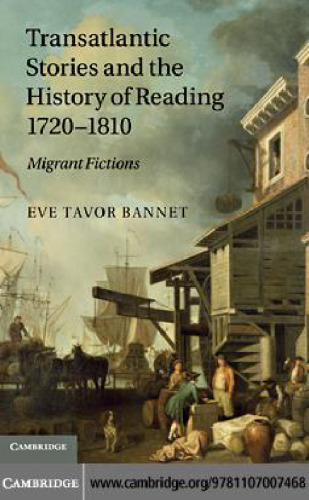 Transatlantic Stories and the History of Reading, 1720-1810: Migrant Fictions