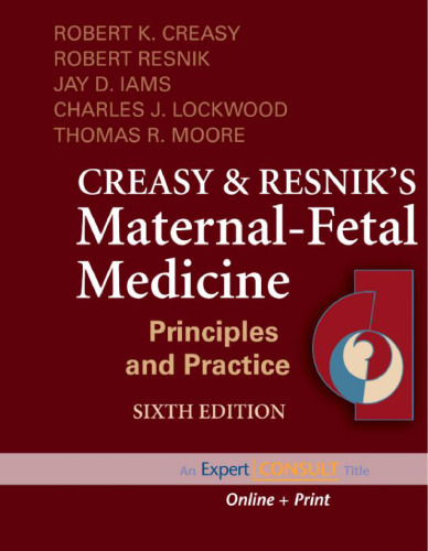 Creasy and Resnik's Maternal-Fetal Medicine: Principles and Practice: (Expert Consult - Online and Print) (MATERNAL-FETAL MEDICINE (CREASY)), 6th Edition