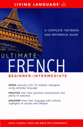 Ultimate French: Beginner-Intermediate: A Complete Textbook and Reference Guide