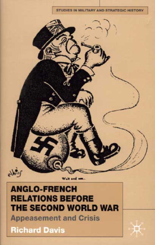 Anglo-French Relations Before the Second World War: Appeasement and Crisis (Studies in Military and Strategic History)