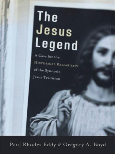 The Jesus legend: a case for the historical reliability of the synoptic Jesus tradition