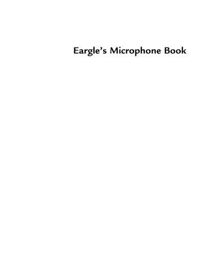 Eargle's the Microphone Book : From Mono to Stereo to Surround - A Guide to Microphone Design and Application , Third Edition
