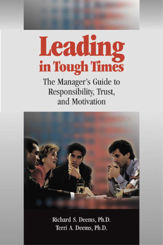 Leading in Tough Times: the Manager's Guide to Responsibility, Trust and Motivation