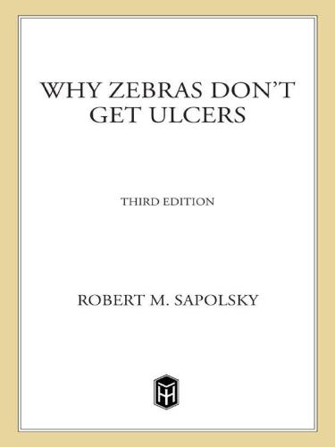 Why Zebras Don't Get Ulcers: The Acclaimed Guide to Stress, Stress-Related Diseases, and Coping