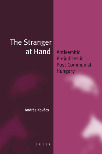 The Stranger at Hand: Antisemitic Prejudices in Post-Communist Hungary (Jewish Identities in a Changing World, 15)