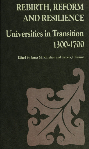 Rebirth, Reform, and Resilience: Universities in Transition, 1300-1700
