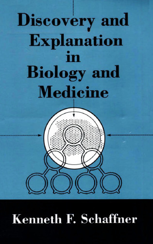Discovery and Explanation in Biology and Medicine (Science and Its Conceptual Foundations Series)