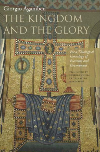 The Kingdom and the Glory: For a Theological Genealogy of Economy and Government