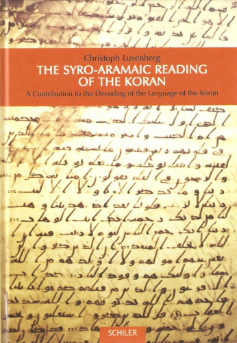 The Syro-Aramaic Reading of the Koran: A Contribution to the Decoding of the Language of the Koran