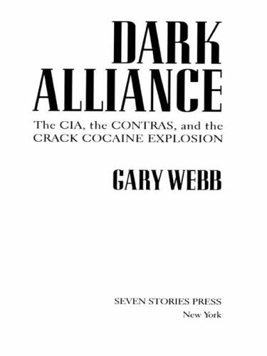 Dark Alliance : The CIA, the Contras, and the Crack Cocaine Explosion
