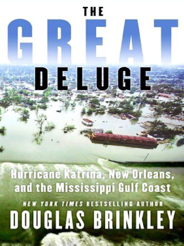 The Great Deluge: Hurricane Katrina, New Orleans, and the Mississippi Gulf Coast