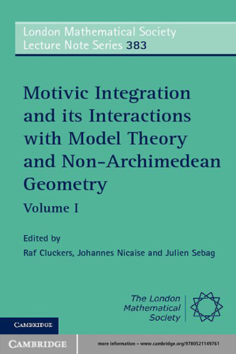 Motivic Integration and its Interactions with Model Theory and Non-Archimedean Geometry: Volume 1