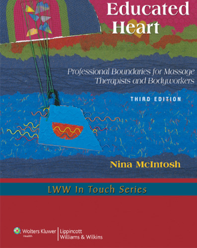 The Educated Heart: Professional Boundaries for Massage Therapists and Bodyworkers, 3rd Edition ()