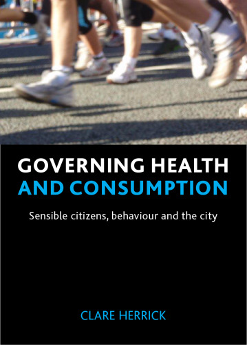 Governing Health and Consumption: Sensible Citizens, Behaviour and the City