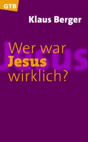 Wer war Jesus wirklich?