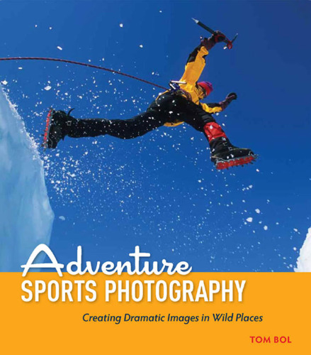 Adventure Sports Photography: Creating Dramatic Images in Wild Places