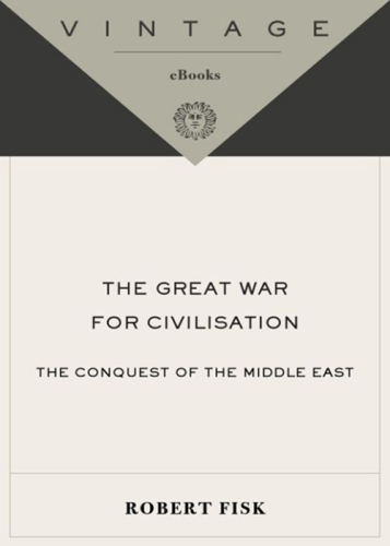 The Great War for Civilisation: The Conquest of the Middle East