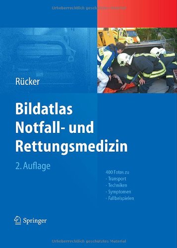Bildatlas Notfall- und Rettungsmedizin: 400 Fotos zu Transport -Techniken - Symptomen - Fallbeispielen, 2. Auflage