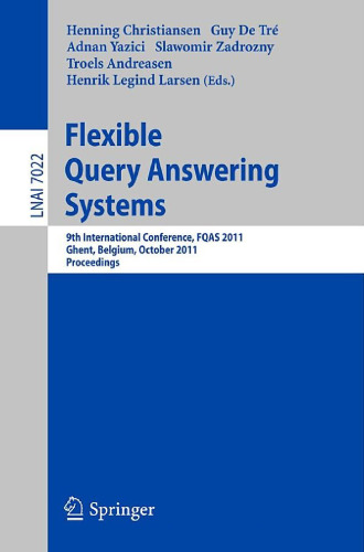 Flexible Query Answering Systems: 9th International Conference, FQAS 2011, Ghent, Belgium, October 26-28, 2011 Proceedings
