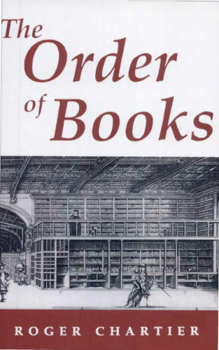 The Order of Books: Readers, Authors, and Libraries in Europe Between the 14th and 18th Centuries