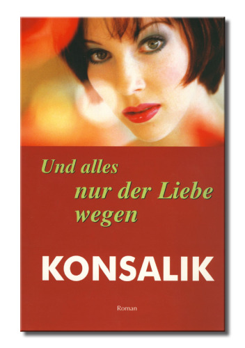 Und alles nur der Liebe wegen: Roman