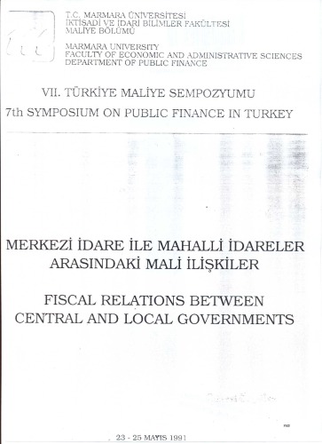 7. Maliye Eğitimi Sempozyumu: Merkezi İdare İle Mahalli İdareler Arasındaki Mali İlişkiler (1991)