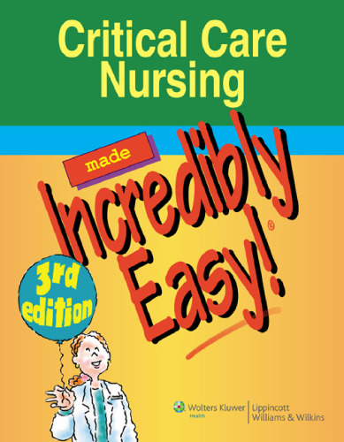 Critical Care Nursing Made Incredibly Easy!, 3rd Edition (Incredibly Easy! Series)